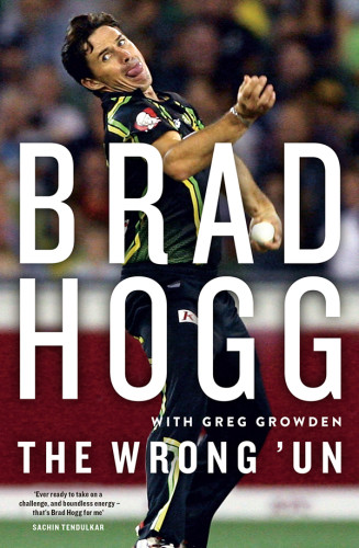 The Wrong Un The Brad Hogg Story Hogg Brad