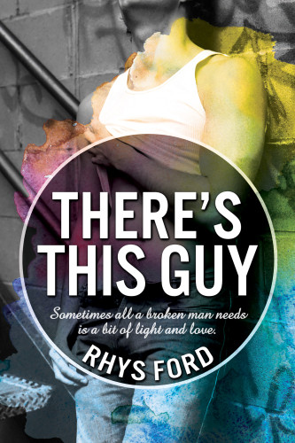 Theres This Guy Rhys Ford