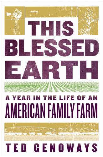 This Blessed Earth A Year In The Life Of An American Family Farm Genoways Ted