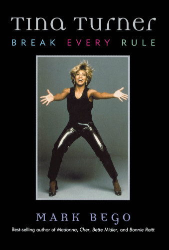 Tina Turner Break Every Rule Mark Bego