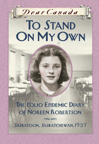 To Stand On My Own The Polio Epidemic Diary Of Noreen Robertson Saskatoon Saskatchewan 1937 Haworthattard