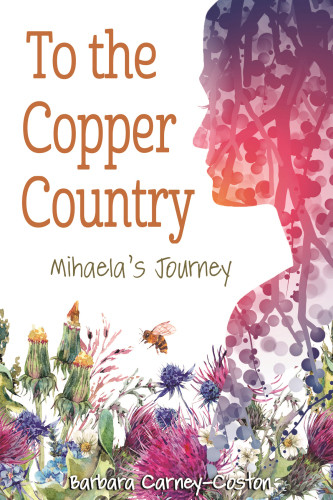 To The Copper Country Mihaelas Journey Carneycoston Barbara