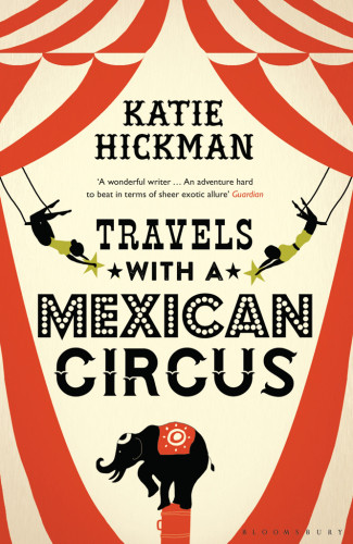 Travels With A Mexican Circus Katie Hickman