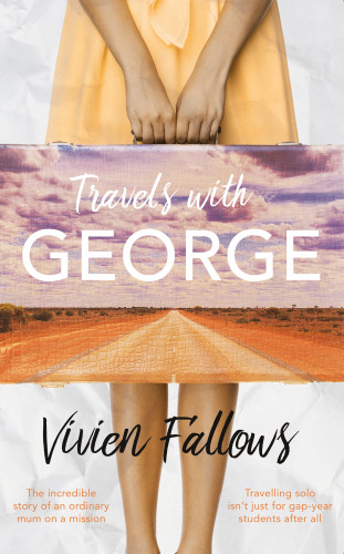 Travels With George The Diary Of A Mum On A Mission Fallows Vivien