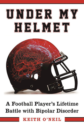 Under My Helmet A Football Players Lifetime Battle With Bipolar Disorder Oneil