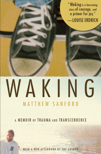 Waking A Memoir Of Trauma And Transcendence Sanford Matthew