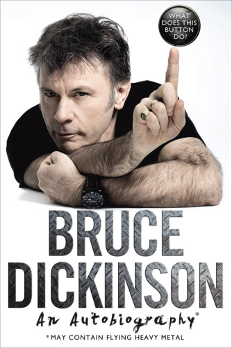 What Does This Button Do An Autobiography Iron Maiden And Other Extraordinary Rides Of My Life Dickinson Bruce
