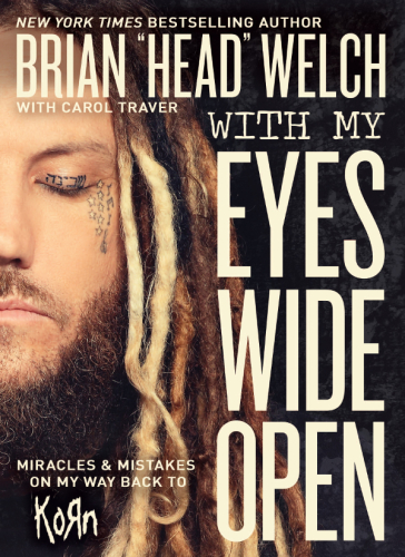 With My Eyes Wide Open Miracles And Mistakes On My Way Back To Korn Welch Brian Head Traver Carol