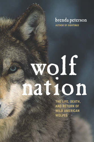 Wolf Nation The Life Death And Return Of Wild American Wolves Peterson Brenda