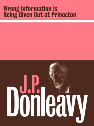 Wrong Information Is Being Given Out At Princeton Donleavy J P
