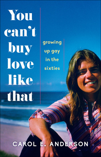 You Cant Buy Love Like That Growing Up Gay In The Sixties Carol E Anderson