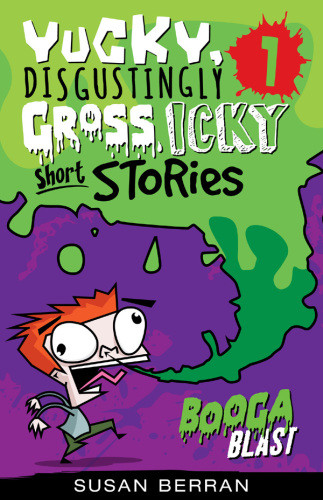 Yucky Disgustingly Gross Icky Short Stories No1 Booga Blast Berran Susan