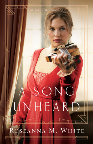 A Song Unheard Shadows Over England Book 2 Roseanna M White