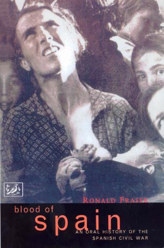 Blood Of Spain An Oral History Of The Spanish Civil War Fraser Ronald