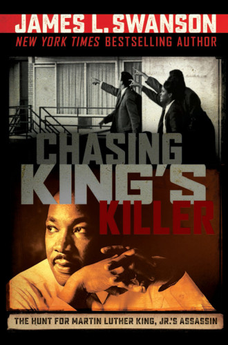 Chasing Kings Killer The Hunt For Martin Luther King Jrs Assassin Swanson