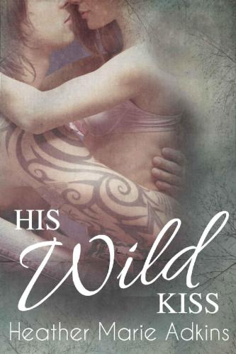 His Wild Kiss Adkins Heather Marie