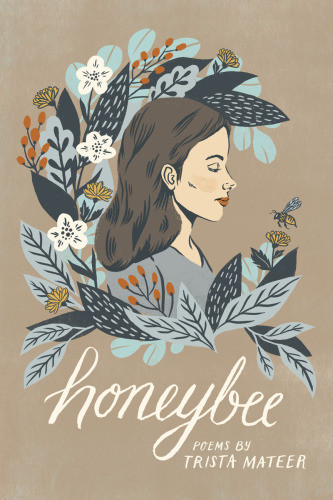 Honeybee A Collection Of Poems About Letting Go Mateer Trista