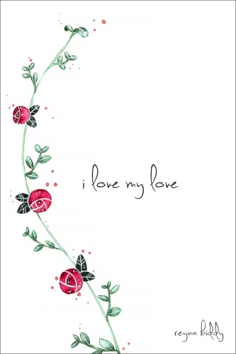 I Love My Love Biddy Reyna