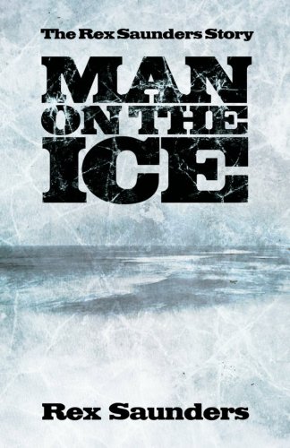 Man On The Ice The Rex Saunders Story Saunders Rex