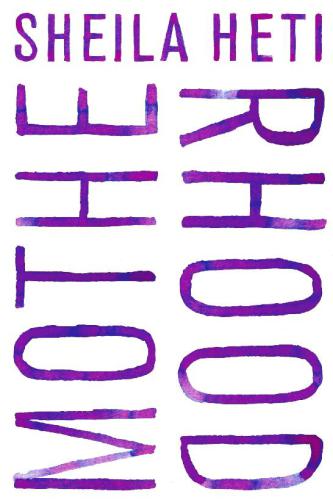 Motherhood A Novel 1st Edition Heti Sheila