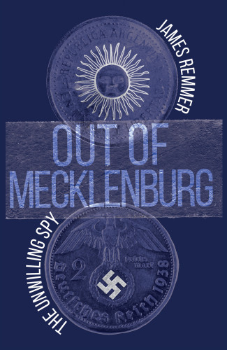 Out Of Mecklenburg The Unwilling Spy Remmer James