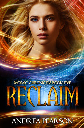 Reclaim Mosaic Chronicles Book Five Pearson Andrea