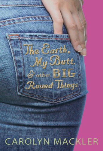 The Earth My Butt And Other Big Round Things Mackler Carolyn