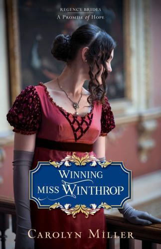 Winning Miss Winthrop Regency Brides A Promise Of Hope 1 Carolyn Miller