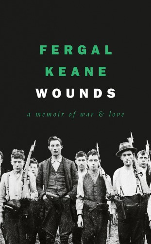 Wounds A Memoir Of War And Love Keane Fergal