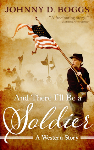 And There Ill Be A Soldier Johnny D Boggs