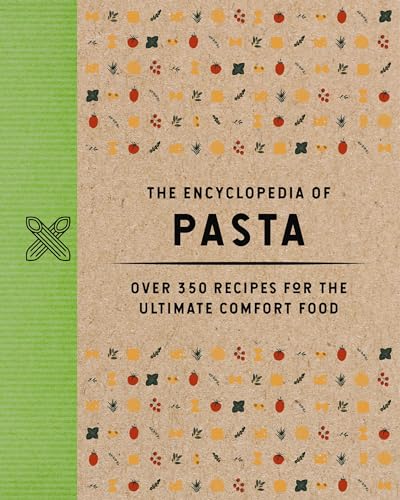 The Encyclopedia Of Pasta Over 350 Recipes For The Ultimate Comfort Food Encyclopedia Cookbooks The Coastal Kitchen