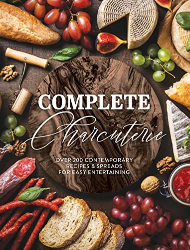 Complete Charcuterie Over 200 Contemporary Spreads For Easy Entertaining The Coastal Kitchen