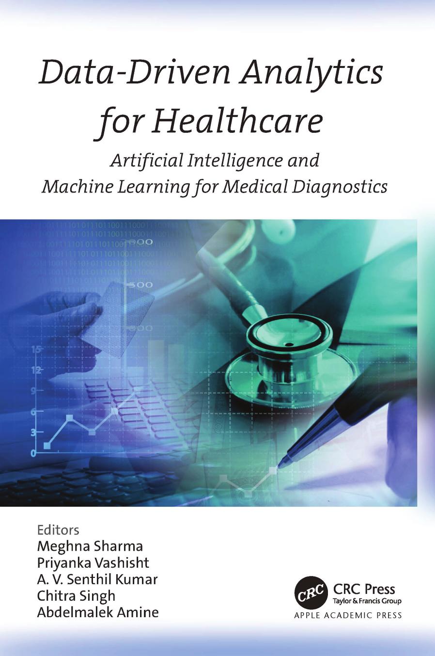 Datadriven Analytics For Healthcare Artificial Intelligence And Machine Learning For Medical Diagnostics Meghna Sharma Priyanka Vashisht A V Senthil Kumar Chitra Singh Abdelmalek Amine