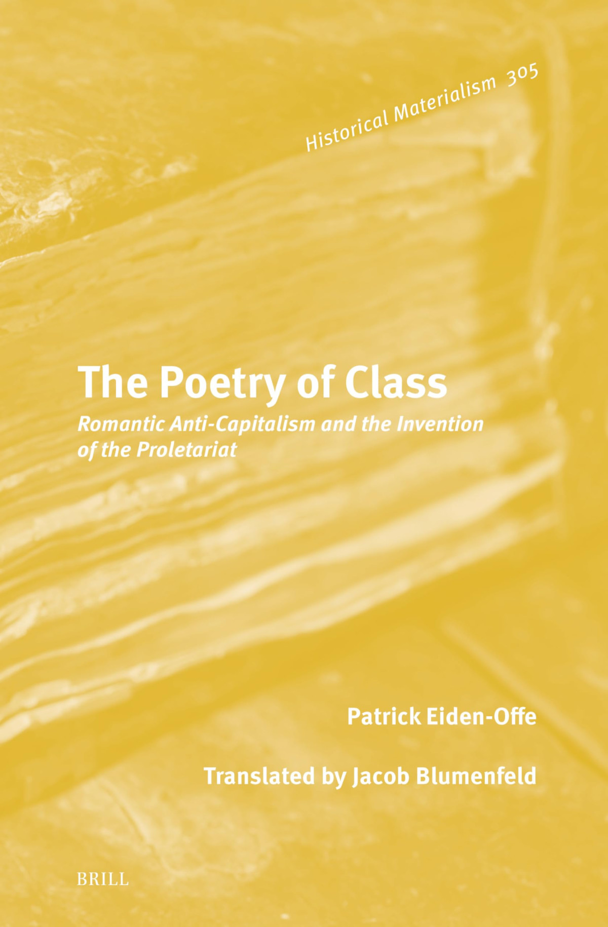 The Poetry Of Class Romantic Anticapitalism And The Invention Of The Proletariat Patrick Eidenoffe