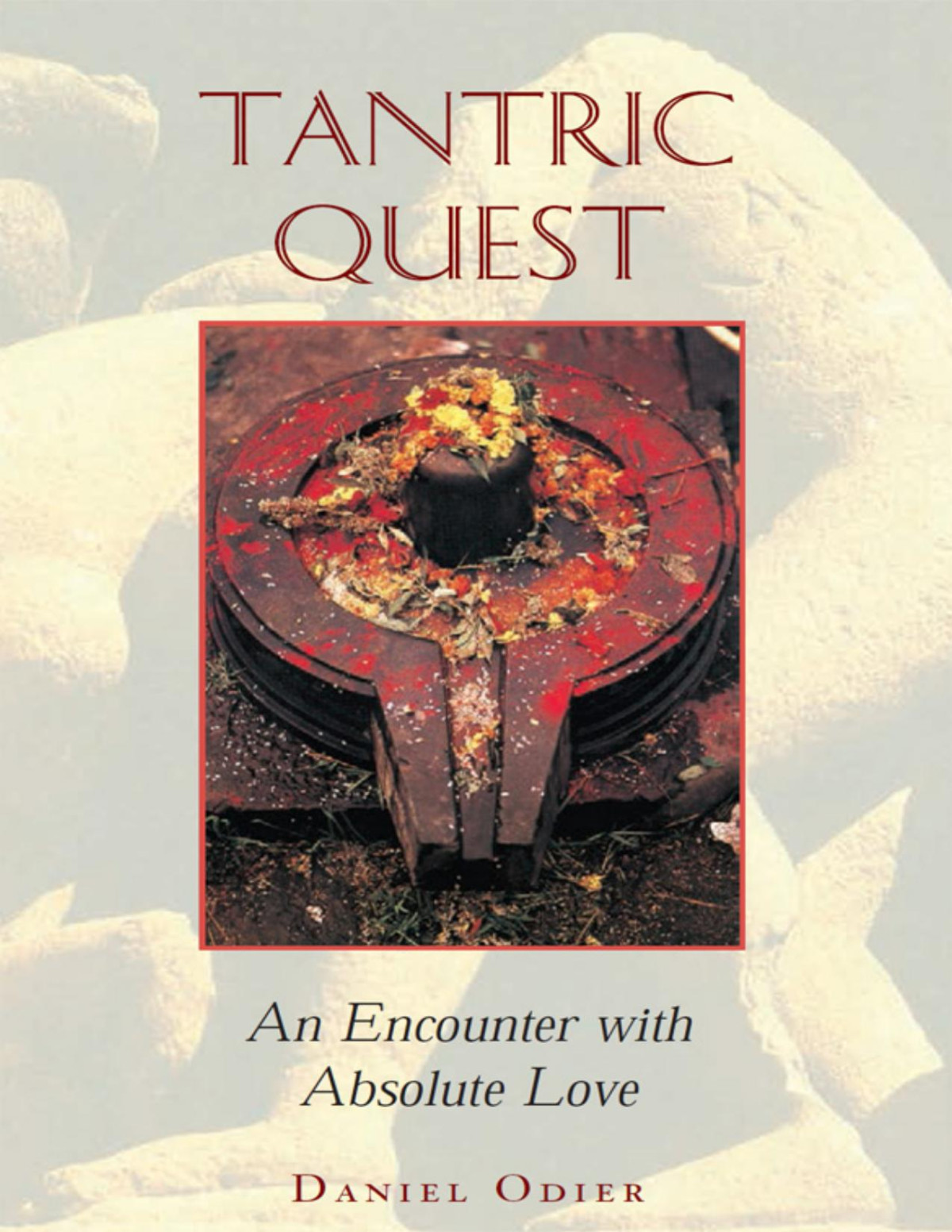 Tantric Quest An Encounter With Absolute Love Daniel Odier