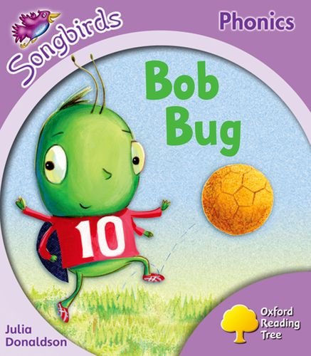 Bob Bug Oxford Reading Tree Stage 1 Songbirds Donaldson Julia Kirtley Clare