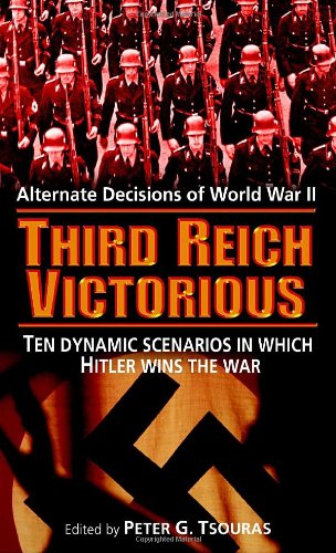 Third Reich Victorious Alternate Decisions Of World War Ii Peter G Tsouras