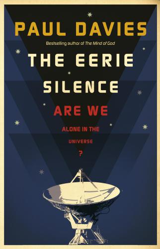 The Eerie Silence Are We Alone In The Universe P C W Davies