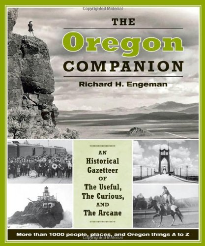 The Oregon Companion An Historical Gazetteer Of The Useful The Curious And The Arcane Richard H Engeman