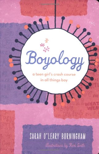 Boyology A Teen Girls Crash Course In All Things Boy 1st Edition Keri Smith