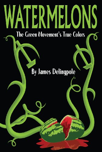 Watermelons The Green Movements True Colors 1st James Delingpole