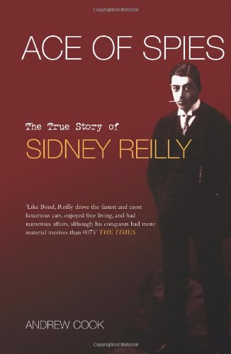 Ace Of Spies The True Story Of Sidney Reilly 3rd Andrew Cook