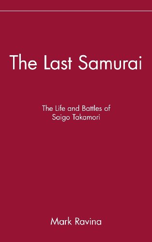 The Last Samurai The Life And Battles Of Saigo Takamori 1st Edition Mark Ravina