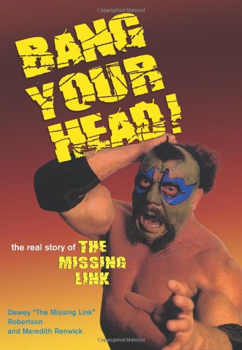 Bang Your Head The Real Story Of The Missing Link Dewey Robertson