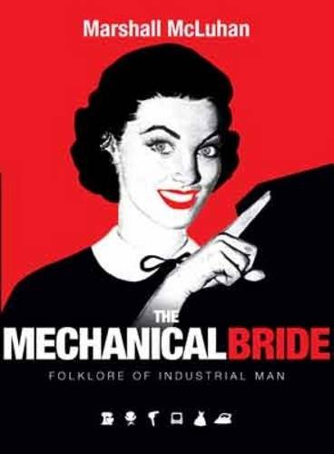 Mechanical Bride Folklore Of Industrial Man Marshall Mcluhan