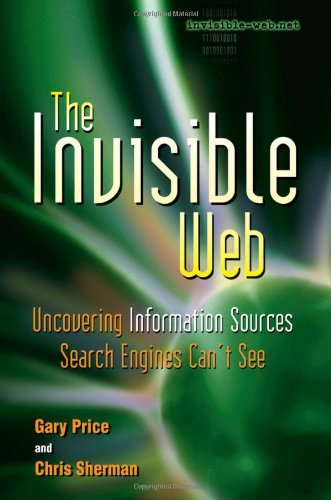 The Invisible Web Uncovering Information Sources Search Engines Cant See 1st Edition Gary Price