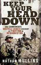 Keep Your Head Down One Commandos Brutally Honest Account Of Fighting In Afghanistan Nathan Mullins