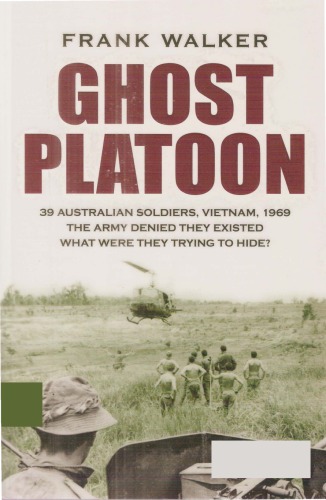 Ghost Platoon 39 Australian Soldiers Vietnam 1969 The Govt Denied They Existed Frank Walker