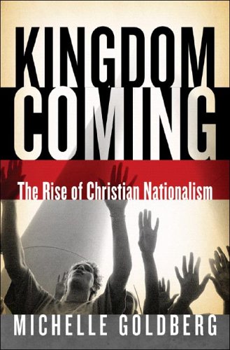 Kingdom Coming The Rise Of Christian Nationalism 1st Edition Michelle Goldberg