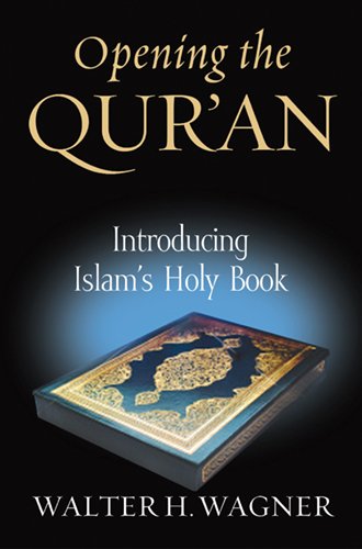 Opening The Quran Introducing Islams Holy Book 1st Walter H Wagner